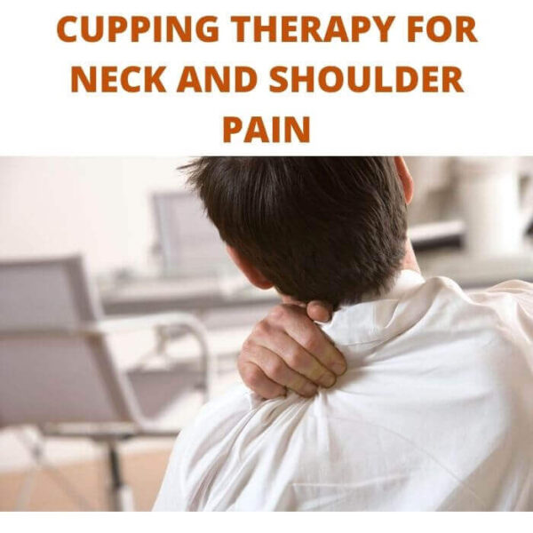 CUPPING THERAPY FOR NECK AND SHOULDER PAIN